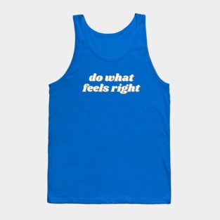 do what feels right Tank Top